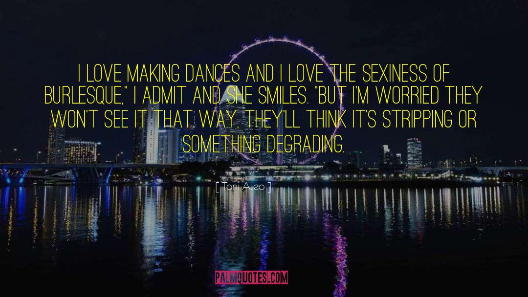 Toni Aleo Quotes: I love making dances and