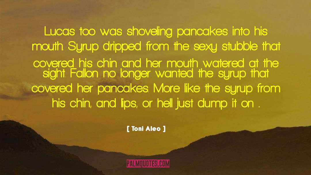 Toni Aleo Quotes: Lucas too was shoveling pancakes