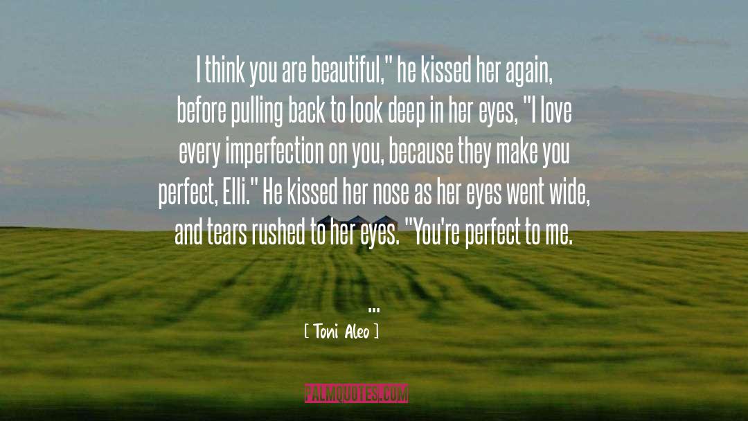 Toni Aleo Quotes: I think you are beautiful,