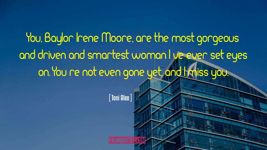 Toni Aleo Quotes: You, Baylor Irene Moore, are