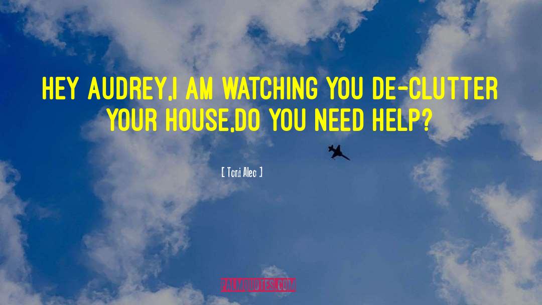 Toni Aleo Quotes: Hey Audrey,I am watching you