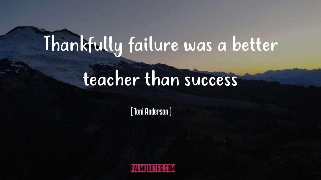 Toni Anderson Quotes: Thankfully failure was a better