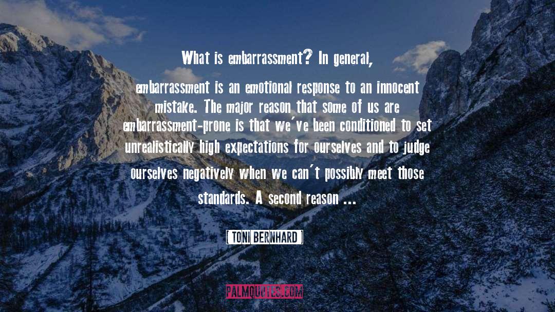 Toni Bernhard Quotes: What is embarrassment? In general,