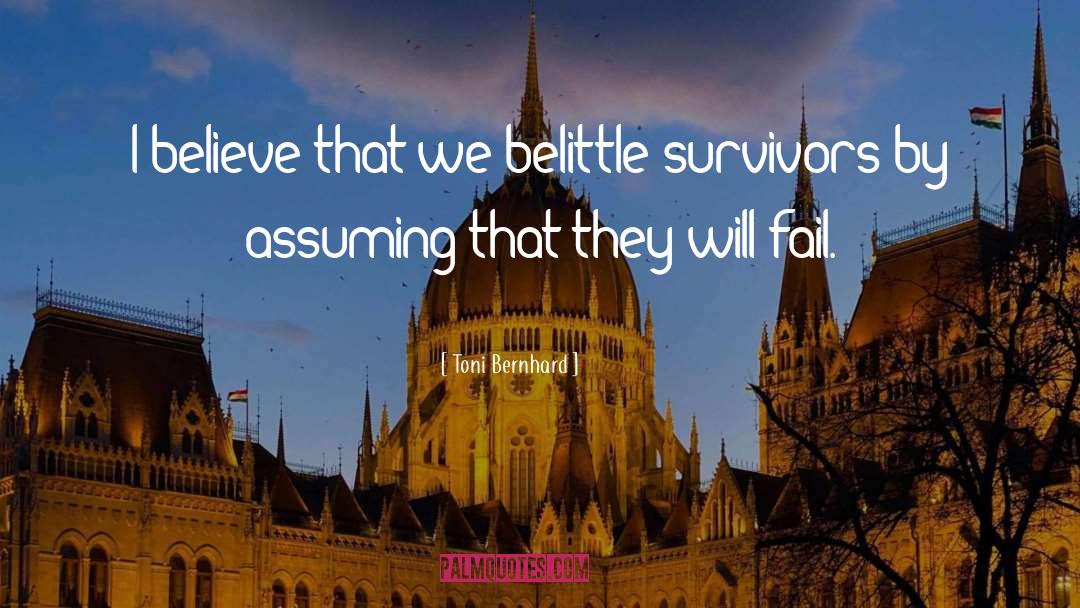 Toni Bernhard Quotes: I believe that we belittle