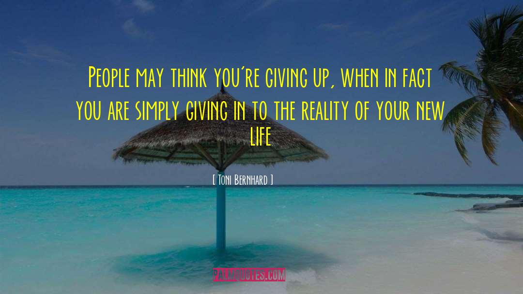 Toni Bernhard Quotes: People may think you're giving