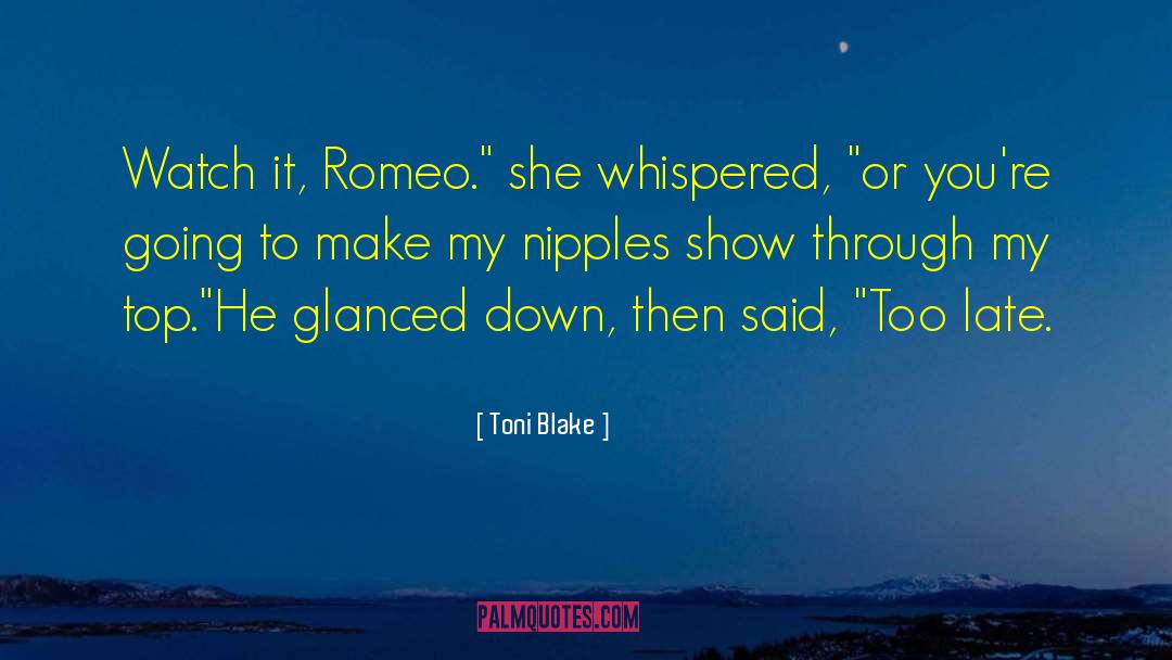 Toni Blake Quotes: Watch it, Romeo.