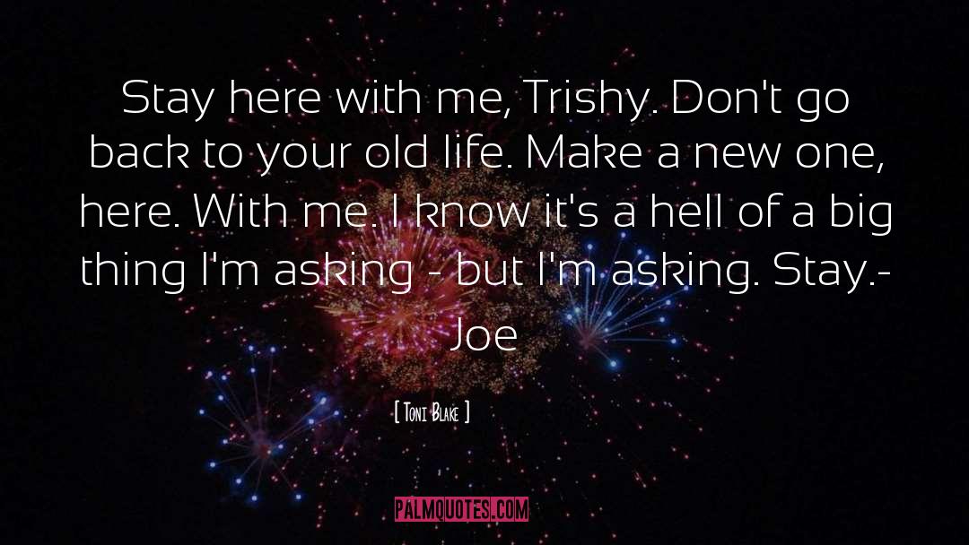 Toni Blake Quotes: Stay here with me, Trishy.