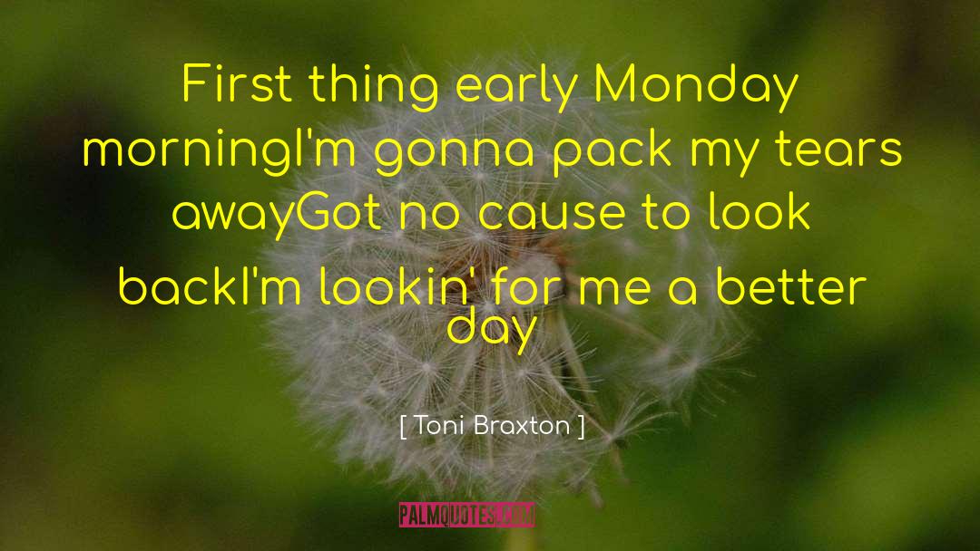 Toni Braxton Quotes: First thing early Monday morning<br