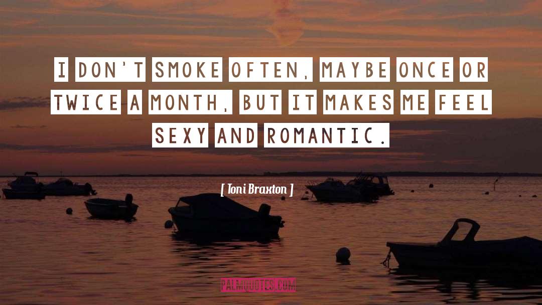 Toni Braxton Quotes: I don't smoke often, maybe