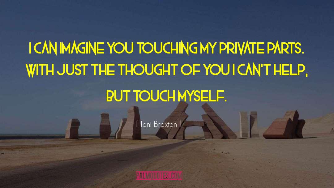 Toni Braxton Quotes: I can imagine you touching