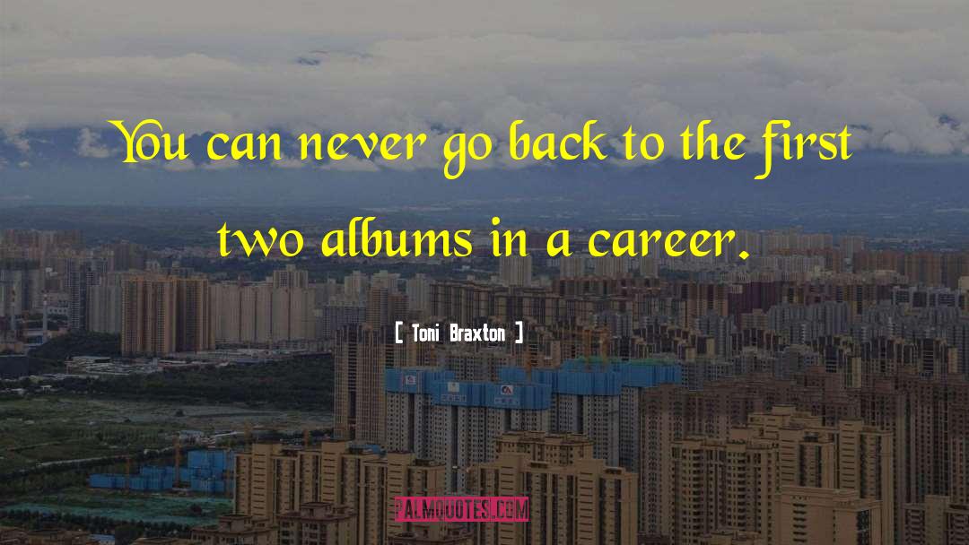 Toni Braxton Quotes: You can never go back