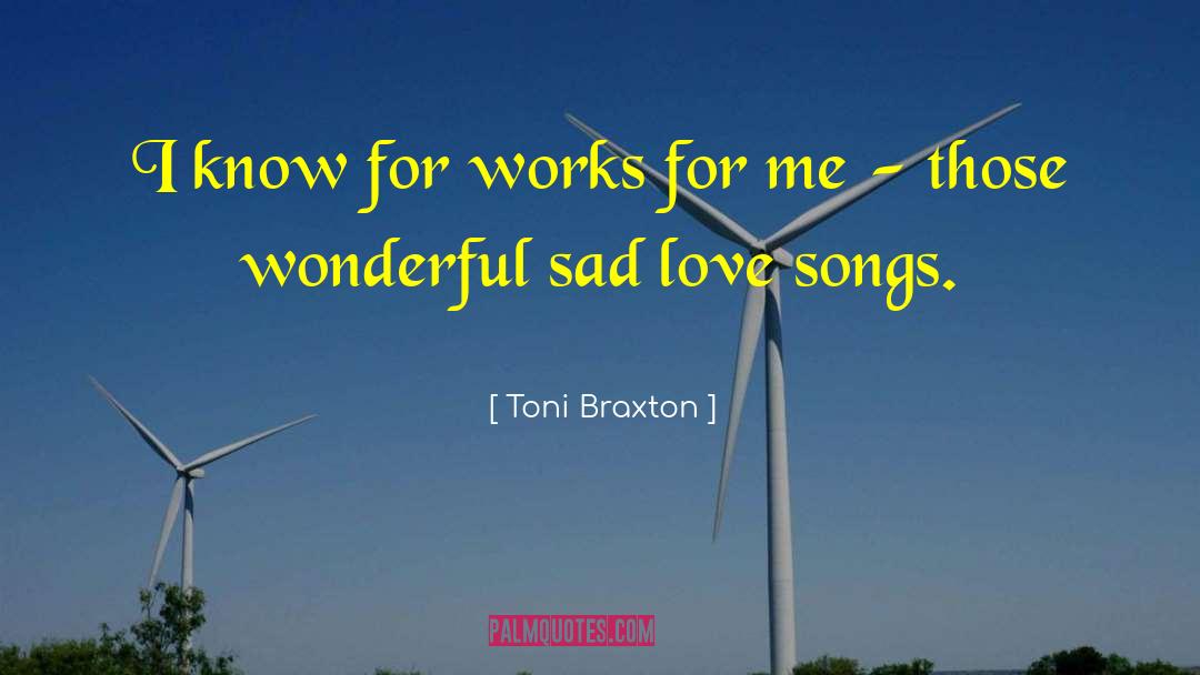 Toni Braxton Quotes: I know for works for