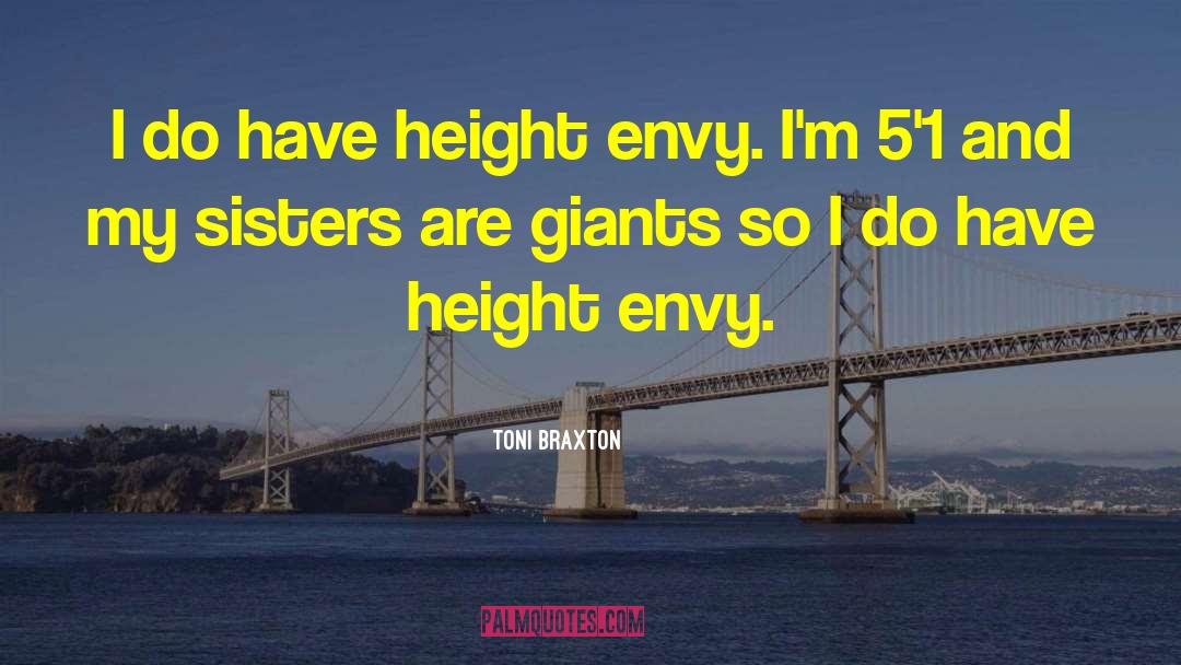Toni Braxton Quotes: I do have height envy.