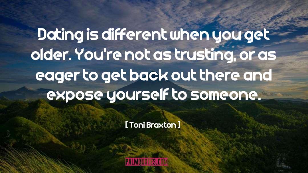 Toni Braxton Quotes: Dating is different when you