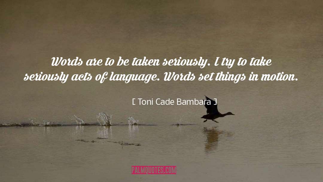 Toni Cade Bambara Quotes: Words are to be taken