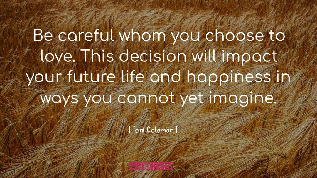 Toni Coleman Quotes: Be careful whom you choose