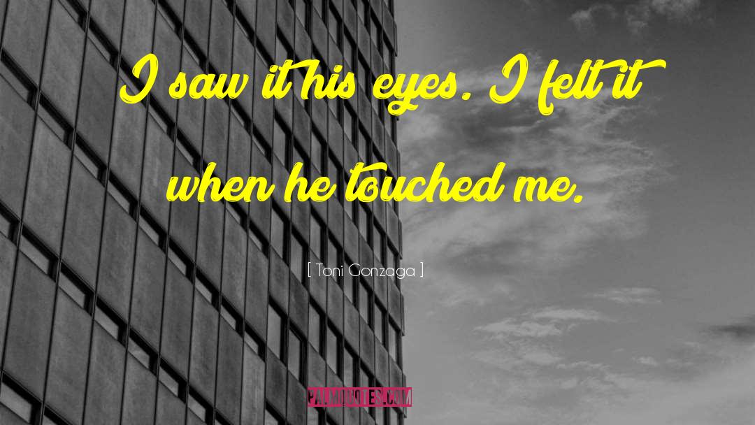 Toni Gonzaga Quotes: I saw it his eyes.