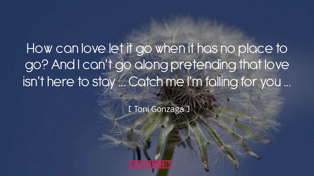 Toni Gonzaga Quotes: How can love let it