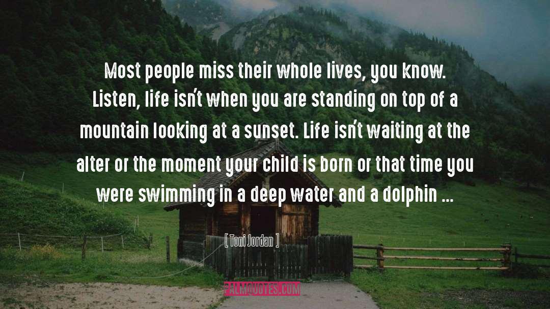 Toni Jordan Quotes: Most people miss their whole