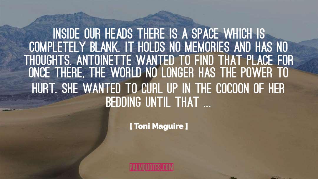 Toni Maguire Quotes: Inside our heads there is