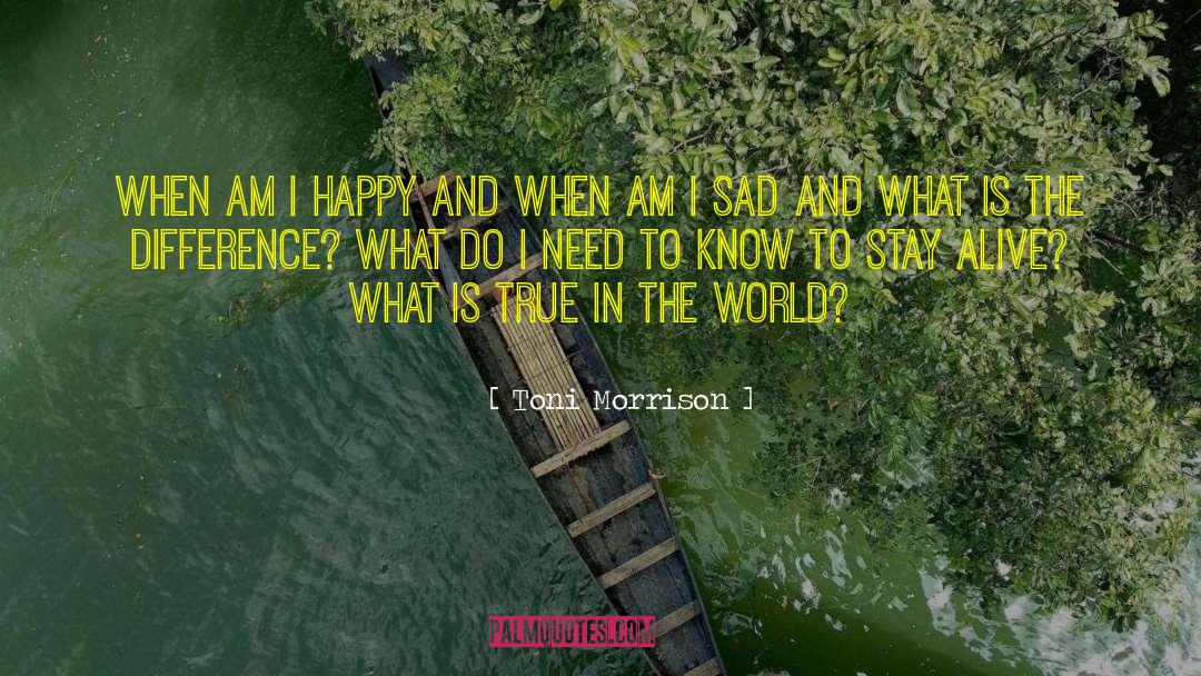 Toni Morrison Quotes: When am I happy and