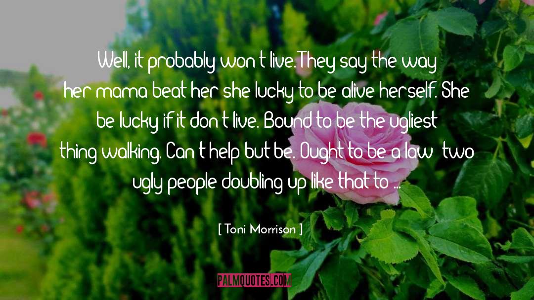Toni Morrison Quotes: Well, it probably won't live.