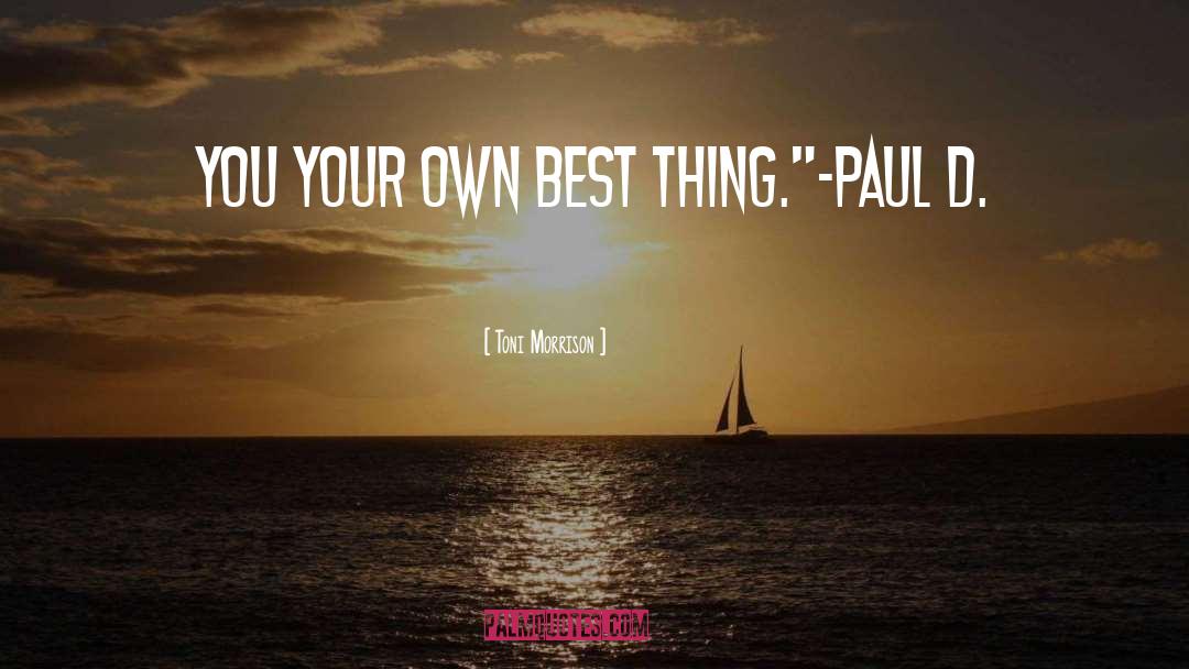 Toni Morrison Quotes: You your own best thing.