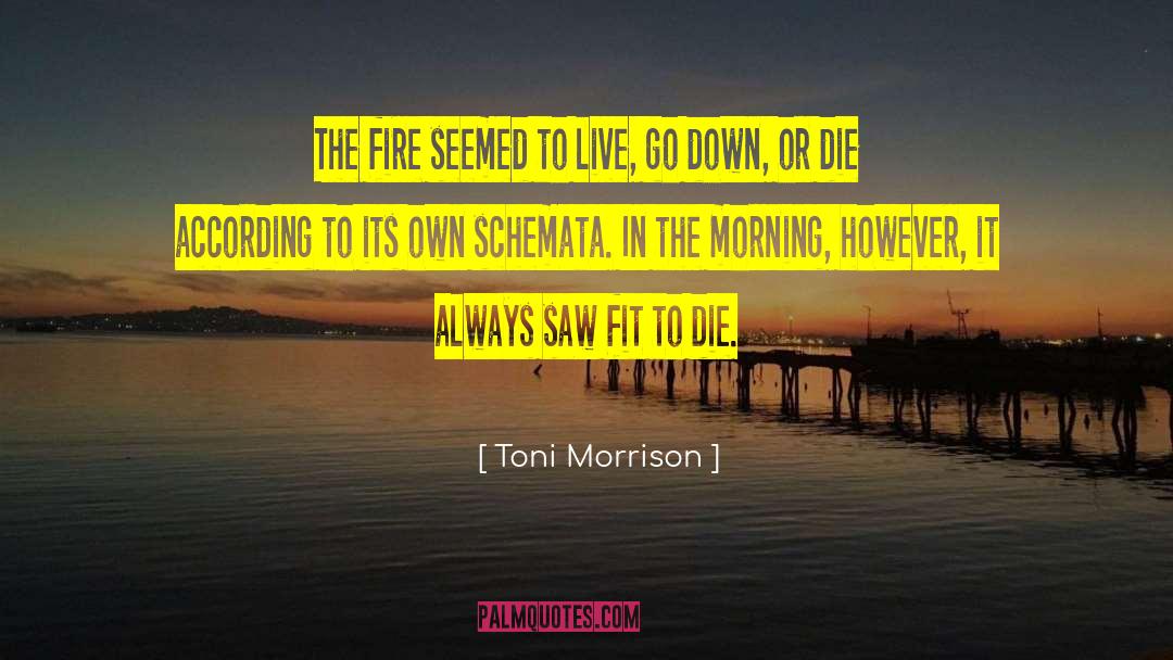 Toni Morrison Quotes: The fire seemed to live,