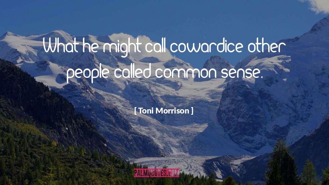 Toni Morrison Quotes: What he might call cowardice