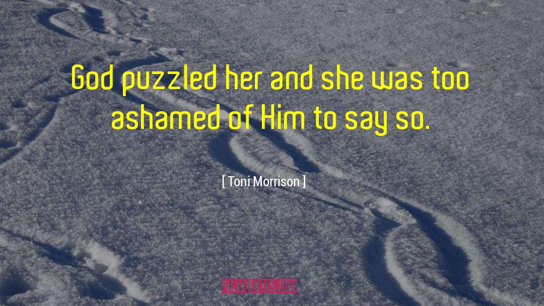 Toni Morrison Quotes: God puzzled her and she
