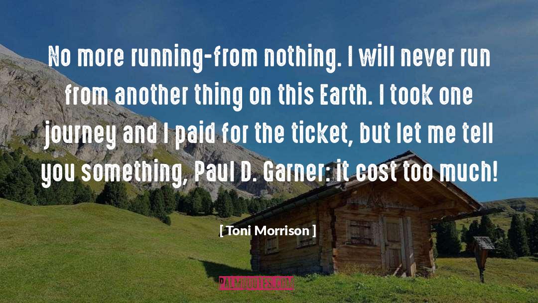 Toni Morrison Quotes: No more running-from nothing. I