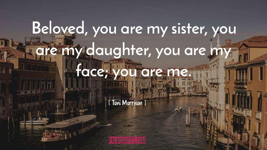 Toni Morrison Quotes: Beloved, you are my sister,