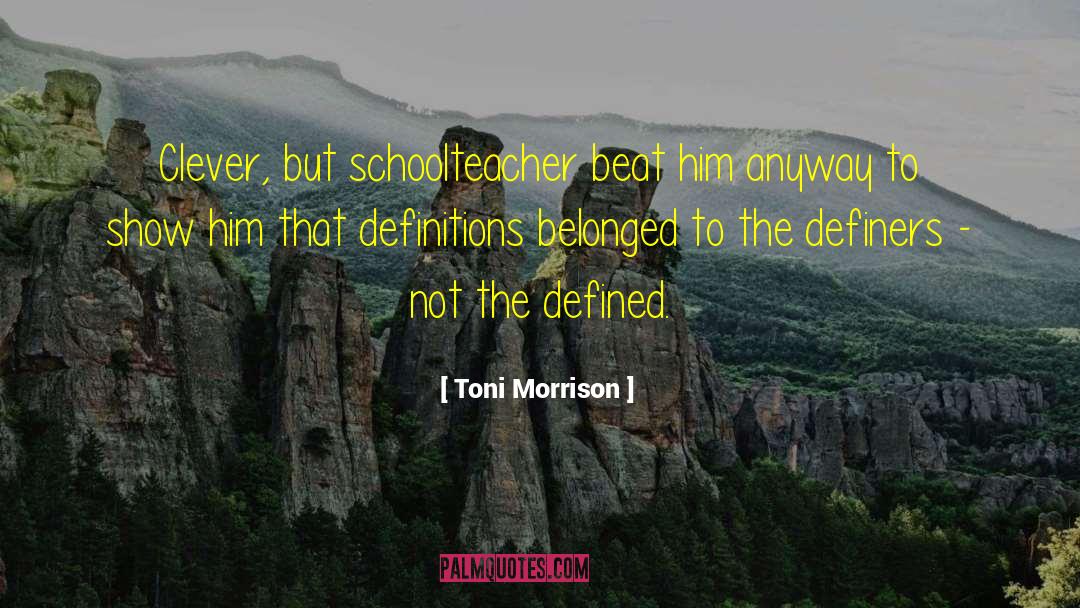 Toni Morrison Quotes: Clever, but schoolteacher beat him