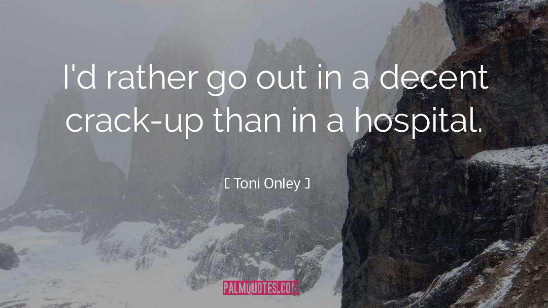 Toni Onley Quotes: I'd rather go out in