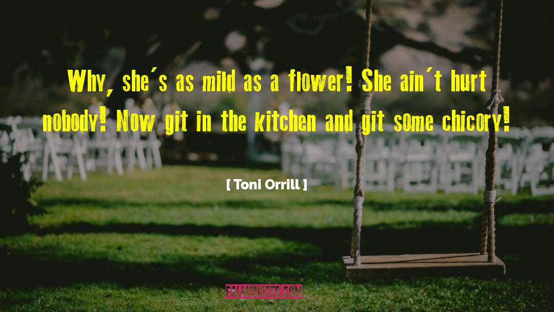 Toni Orrill Quotes: Why, she's as mild as