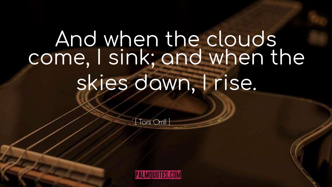 Toni Orrill Quotes: And when the clouds come,