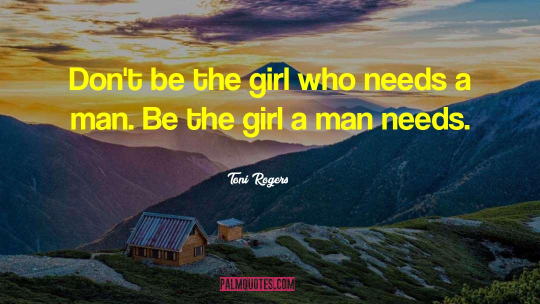 Toni Rogers Quotes: Don't be the girl who