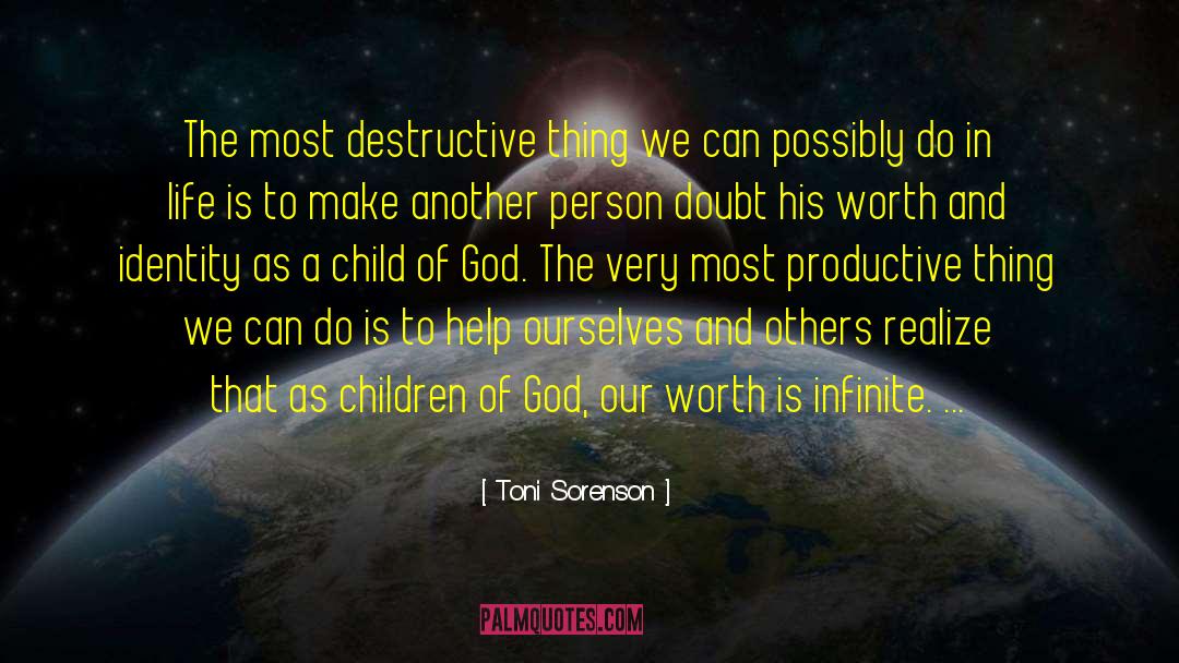 Toni Sorenson Quotes: The most destructive thing we