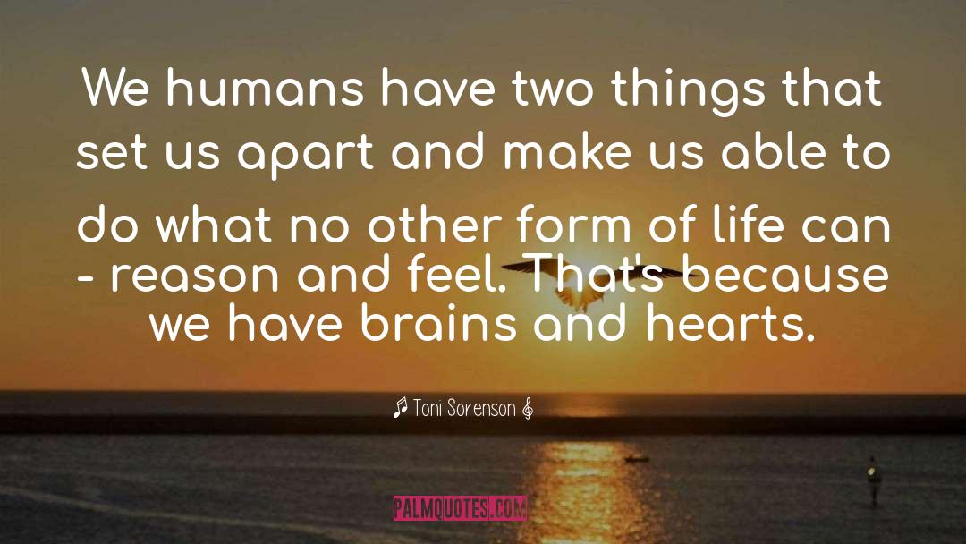 Toni Sorenson Quotes: We humans have two things