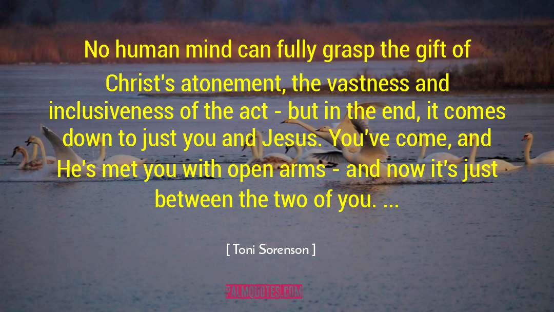 Toni Sorenson Quotes: No human mind can fully