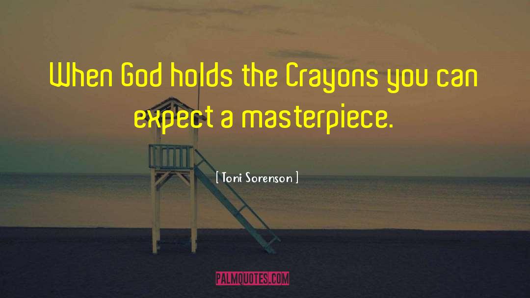 Toni Sorenson Quotes: When God holds the Crayons