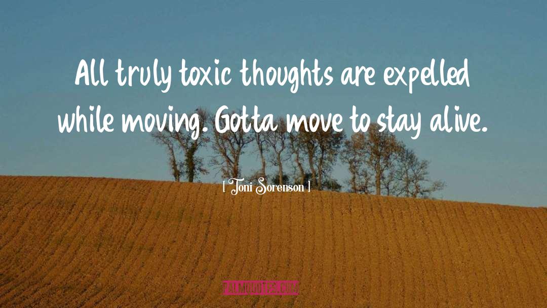 Toni Sorenson Quotes: All truly toxic thoughts are