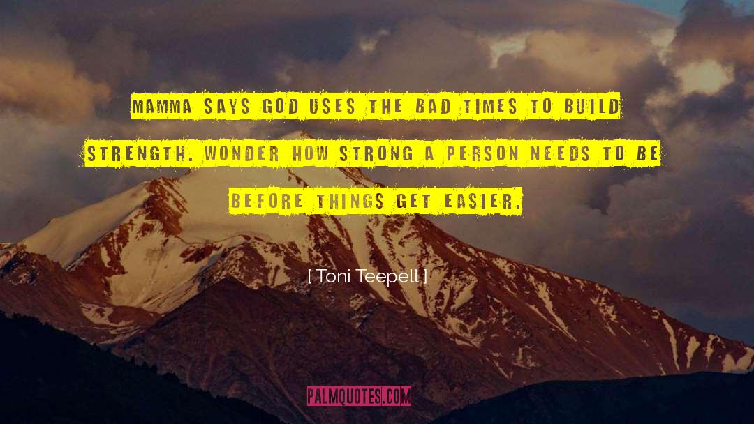 Toni Teepell Quotes: Mamma says God uses the