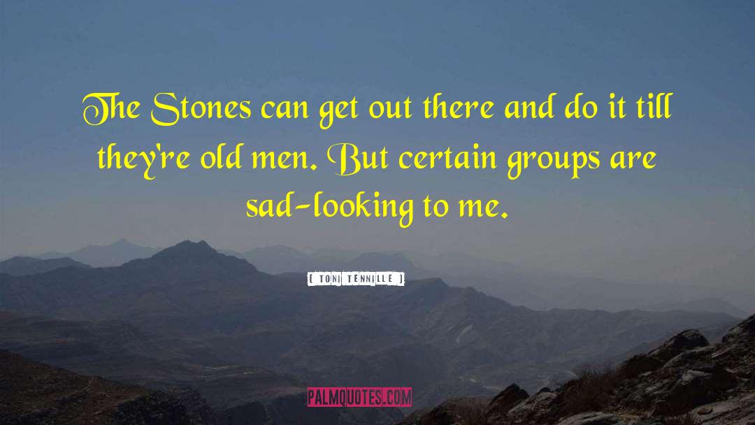 Toni Tennille Quotes: The Stones can get out