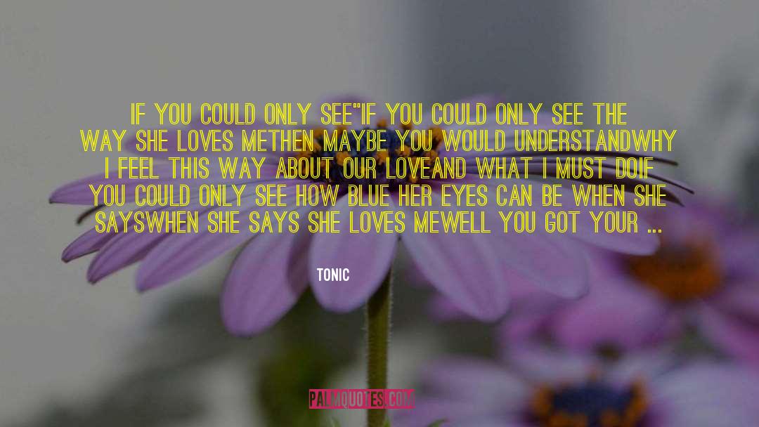 Tonic Quotes: If You Could Only See