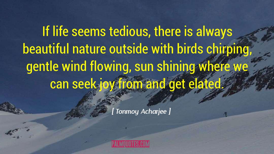 Tonmoy Acharjee Quotes: If life seems tedious, there