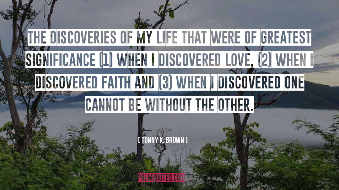 Tonny K. Brown Quotes: The discoveries of my life