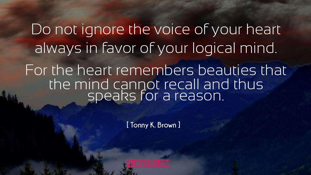 Tonny K. Brown Quotes: Do not ignore the voice