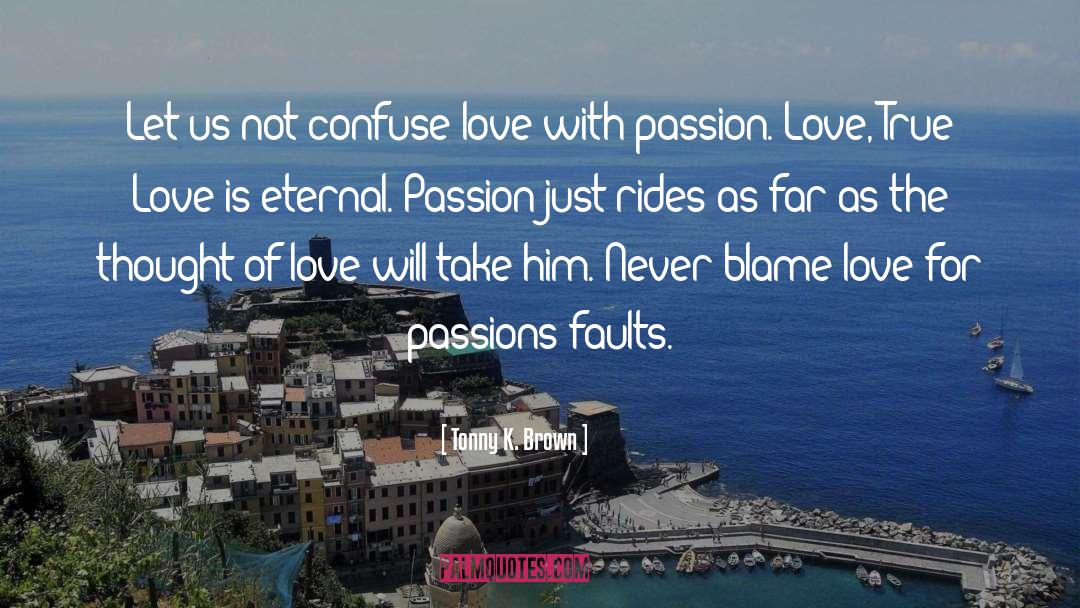 Tonny K. Brown Quotes: Let us not confuse love