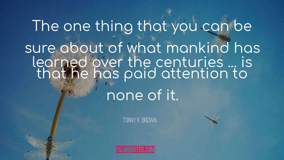 Tonny K. Brown Quotes: The one thing that you